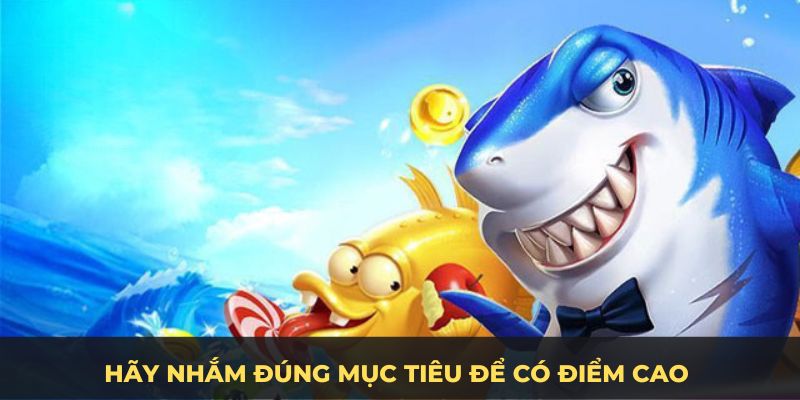 Hãy nhắm đúng mục tiêu để có điểm cao 
