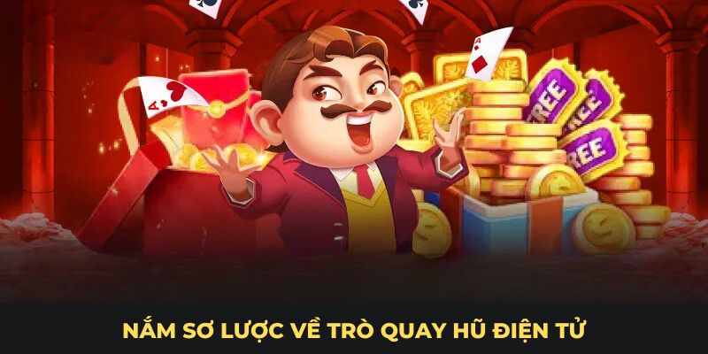 Nắm sơ lược về trò quay hũ điện tử