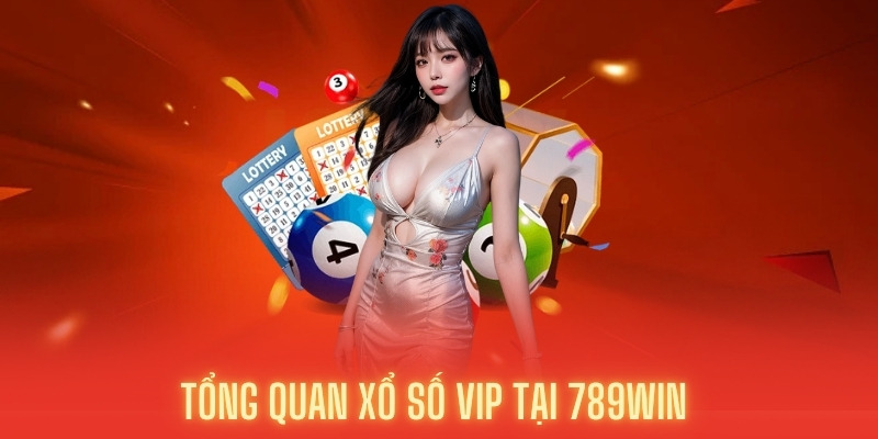 Tổng quan xổ số VIP